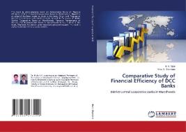 Comparative Study of Financial Efficiency of DCC Banks di N. K. Mule, Vilas B. Khandare edito da LAP Lambert Academic Publishing