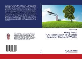 Heavy Metal Characterisation in Obsolete Computer Electronic Wastes di Kehinde Olubanjo edito da LAP Lambert Academic Publishing