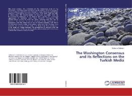 The Washington Consensus and Its Reflections on the Turkish Media di Sebnem Gelmedi edito da LAP Lambert Academic Publishing