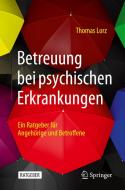 Betreuung bei psychischen Erkrankungen di Thomas Lorz edito da Springer-Verlag GmbH