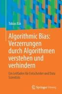 Algorithmic Bias: Verzerrungen durch Algorithmen verstehen und verhindern di Tobias Baer edito da Springer-Verlag GmbH