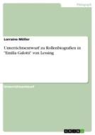 Unterrichtsentwurf zu Rollenbiografien in "Emilia Galotti" von Lessing di Lorraine Möller edito da GRIN Verlag