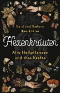 Hexenkräuter. Alte Heilpflanzen und ihre Kräfte di Gerd Haerkötter, Marlene Haerkötter edito da Anaconda Verlag