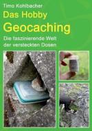 Das Hobby Geocaching di Timo Kohlbacher edito da Books on Demand