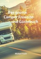 Das grosse Camper Freunde- und Gästebuch di Michael Frisch edito da Books on Demand