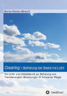 Clearing - Befreiung der Seele ins Licht di Bianka Denise Albrecht edito da tredition