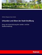 Urkunden und Akten der Stadt Straßburg di Wilhelm Wiegand, Aloys Schulte edito da hansebooks
