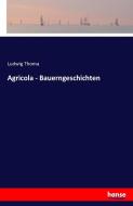 Agricola - Bauerngeschichten di Ludwig Thoma edito da hansebooks