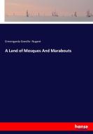 A Land of Mosques And Marabouts di Ermengarda Greville Nugent edito da hansebooks