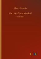 The Life of John Marshall di Albert J. Beveridge edito da Outlook Verlag