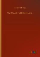 The Ministry of Intercession di Andrew Murray edito da Outlook Verlag