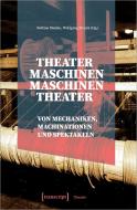 Theatermaschinen - Maschinentheater edito da Transcript Verlag