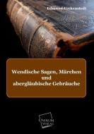 Wendische Sagen, Märchen und abergläubische Gebräuche di Edmund Veckenstedt edito da UNIKUM