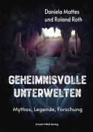 Geheimnisvolle Unterwelten di Daniela Mattes, Roland Roth edito da Ancient Mail Verlag