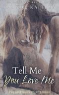 Tell Me You Love Me di Amanda Kaitlyn edito da Next Chapter