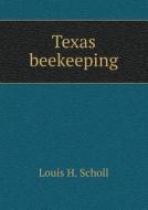 Texas Beekeeping di Louis H Scholl edito da Book On Demand Ltd.