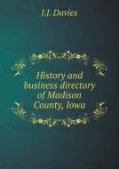 History And Business Directory Of Madison County, Iowa di J J Davies edito da Book On Demand Ltd.