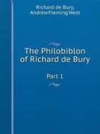 The Philobiblon Of Richard De Bury Part 1 di Andrew Fleming West, Richard De Bury edito da Book On Demand Ltd.
