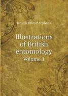 Illustrations Of British Entomology Volume 1 di James Francis Stephens edito da Book On Demand Ltd.