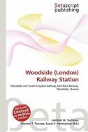 Woodside (London) Railway Station edito da Betascript Publishing