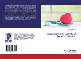 Cardioprotective Activity of Agaricus bisporus di Apoorva Bhushan, Mayank Kulshreshtha edito da LAP Lambert Academic Publishing