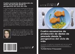 Cuatro escenarios de producción de dedos de pescado desde la perspectiva del ciclo de vida di Torhild Holen Fikseaunet edito da Ediciones Nuestro Conocimiento