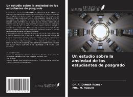 Un estudio sobre la ansiedad de los estudiantes de posgrado di A. Dinesh Kumar, M. Vasuki edito da Ediciones Nuestro Conocimiento