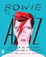 Bowie de la A A La Z: La Vida de Un Icono de Aladdin Sane a Ziggy Stardust di Steve Wide edito da MA NON TROPPO