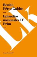 Episodios Nacionales IV. Prim di Benito Perez Galdos edito da LINKGUA EDICIONES