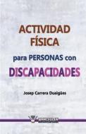 Actividad Fisica Para Personas Con Discapacidades di Josep Carreras Duaigues edito da Wanceulen S.L.