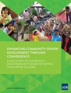 Enhancing Community-Driven Development through Convergence - A Case Study of Household- and Community-Based Initiatives  di Asian Development Bank edito da Asian Development Bank