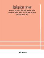 Book-prices Current; A Record Of The Prices At Which Books Have Been Sold At Auction From October 1908, To July 1909 Being The Season 1908-1909 (volum di Unknown edito da Alpha Editions