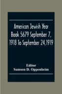 American Jewish Year Book 5679 September 7, 1918 To September 24,1919 edito da Alpha Editions