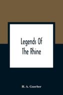Legends Of The Rhine di H. A. Guerber edito da Alpha Editions
