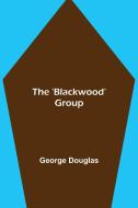 The 'Blackwood' Group di George Douglas edito da Alpha Editions