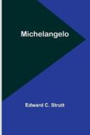 Michelangelo di Edward C. Strutt edito da ALPHA ED