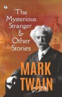 The Mysterious Stranger, and Other Stories di Mark Twain edito da Pharos Books Private Limited
