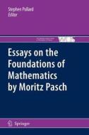 Essays on the Foundations of Mathematics by Moritz Pasch edito da Springer Netherlands