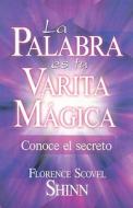 La Palabra Es Tu Varita Magica: Conoce el Secreto = Key Words for Success di Florence Scovel Shinn edito da Editorial Mexicanos