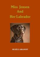 Miss Jensen and Her Labrador di Michele Abramoff edito da LIGHTNING SOURCE INC
