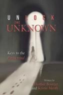 Unlock the Unknown: Keys to the Paranormal di Heather Bourget, Kristin Menth edito da XLIBRIS US