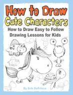 How To Draw Cute Characters di Erik Deprince edito da Independently Published