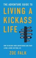 The Adventure Guide To Living A Kickass Life di Falk Zoe Falk edito da Independently Published