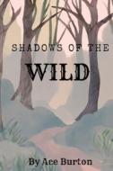Shadows of the Wild di Burton edito da Minds Eye Publications