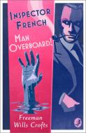 Inspector French: Man Overboard! di Freeman Wills Crofts edito da Harpercollins Publishers