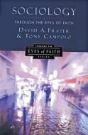 Sociology Through the Eyes of Faith di David A. Fraser edito da HarperOne