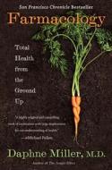 Farmacology: Total Health from the Ground Up di Daphne Miller edito da WILLIAM MORROW