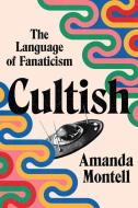 Cultish di Amanda Montell edito da Harpercollins Publishers Inc