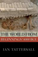 The World from Beginnings to 4000 BCE di Ian Tattersall edito da OXFORD UNIV PR
