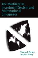 The Multilateral Investment System and Multinational Enterprises di Thomas L. Brewer, Stephen Young edito da OXFORD UNIV PR